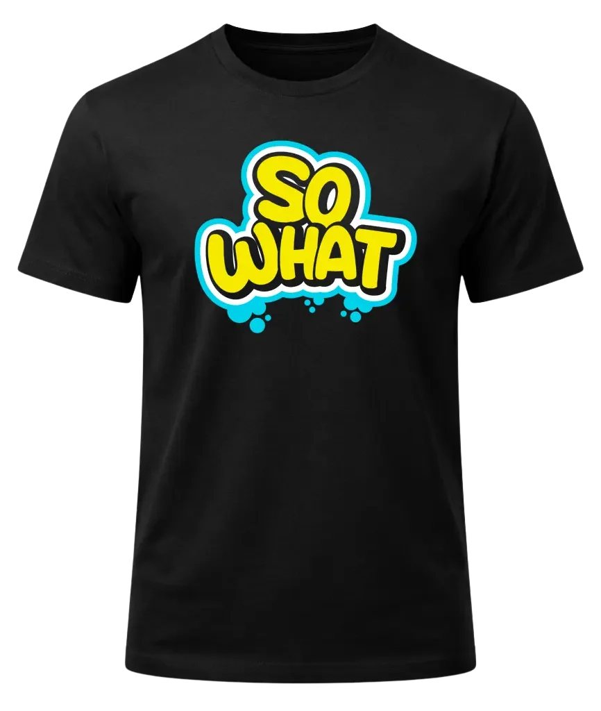 So What T-Shirt