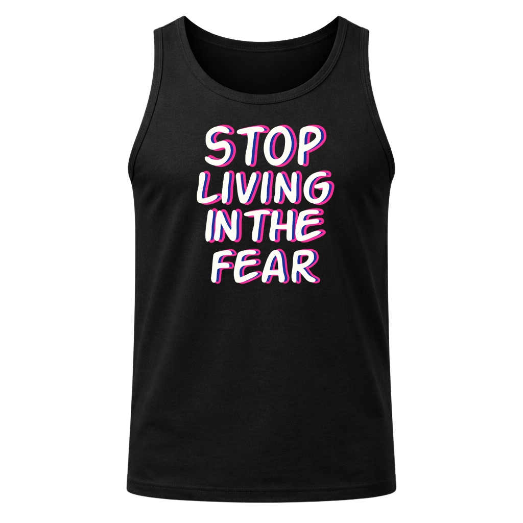 Stop Living In The Fear Tank Top
