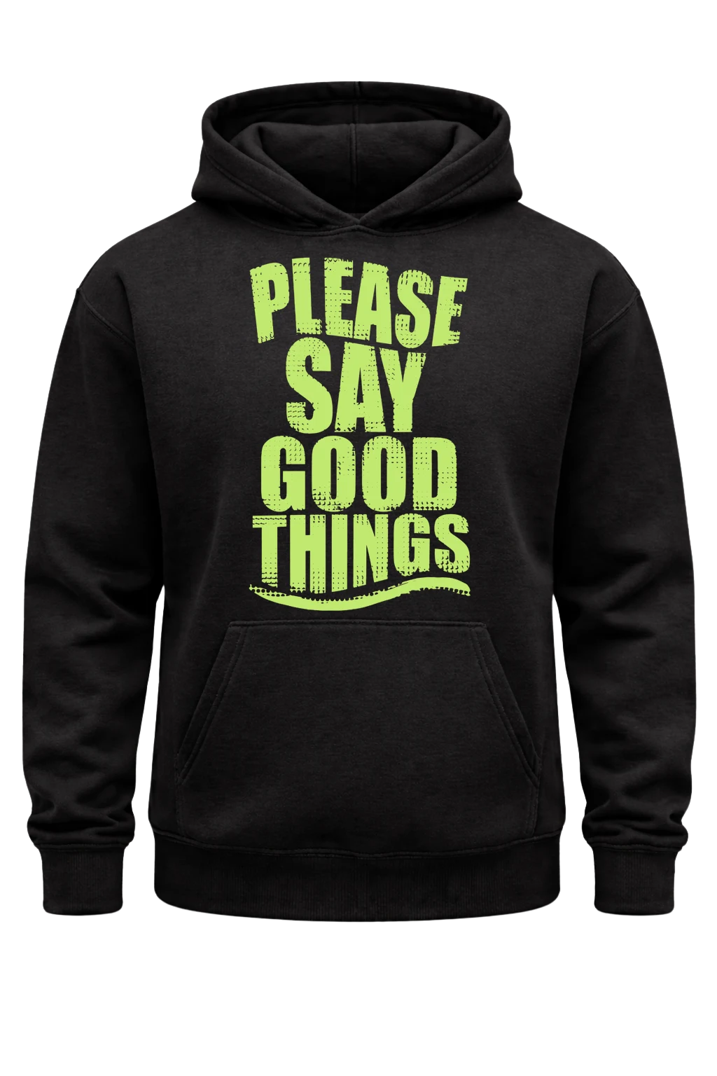 Please Say Good Things Hoodie
