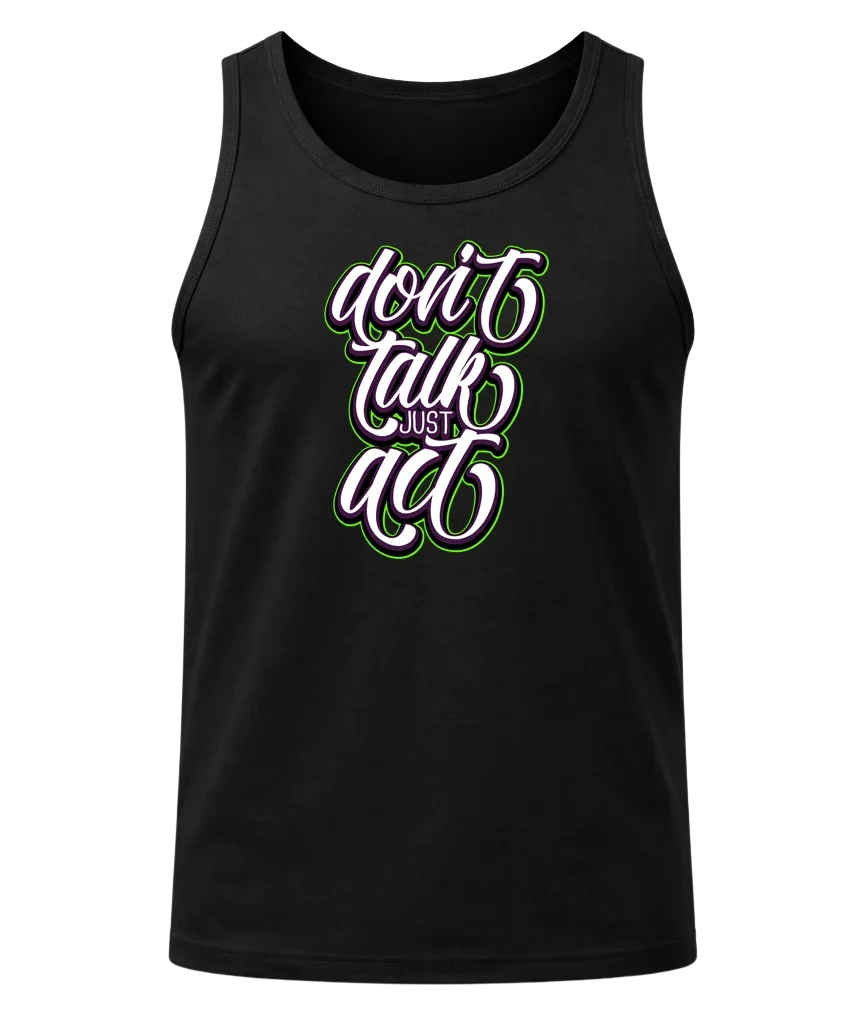 Don't Talk Just Act Tank Top