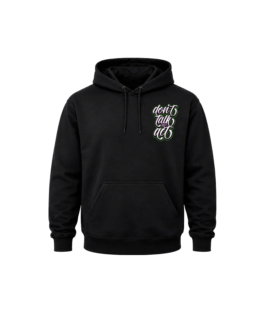 Dual-Print Don’t Talk Just Act Dual Print Hoodie