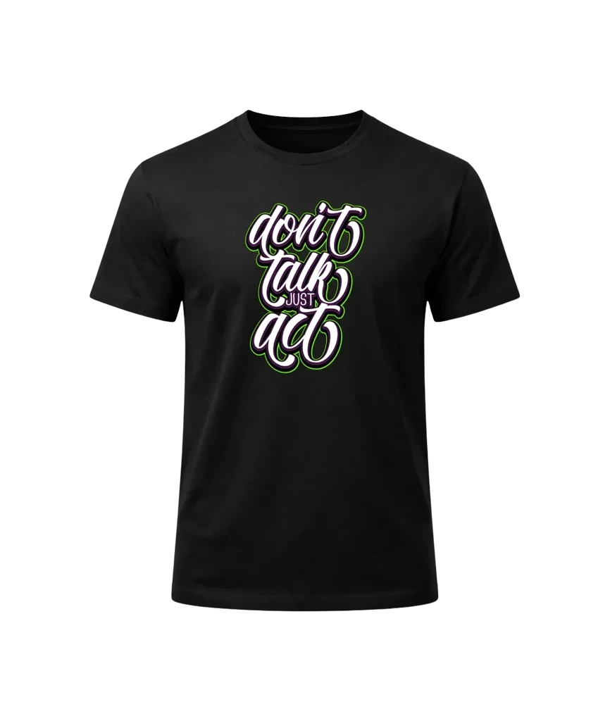 Don’t Talk Just Act Graphic Tee