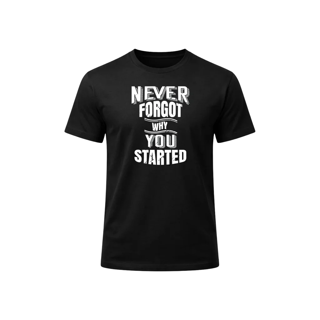 Never Forgot Why You Started Graphic T-Shirt
