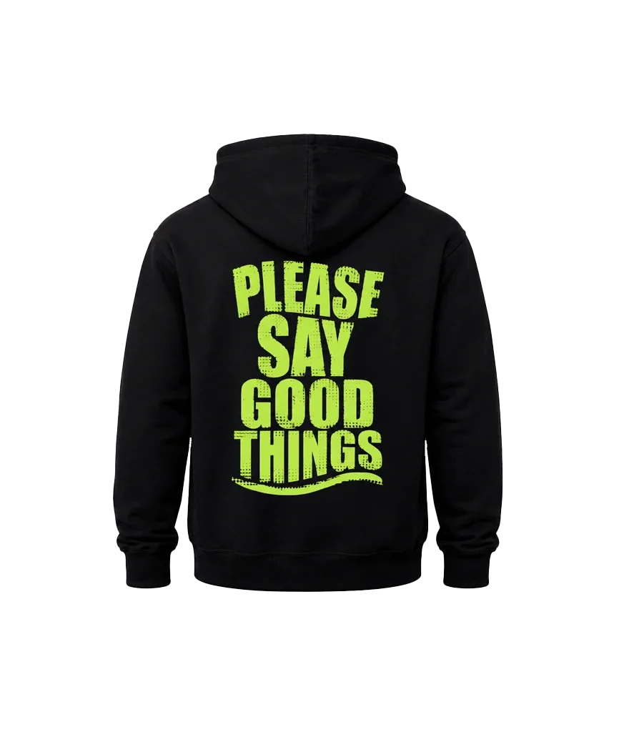 Please Say Good Things Dual Print Hoodie