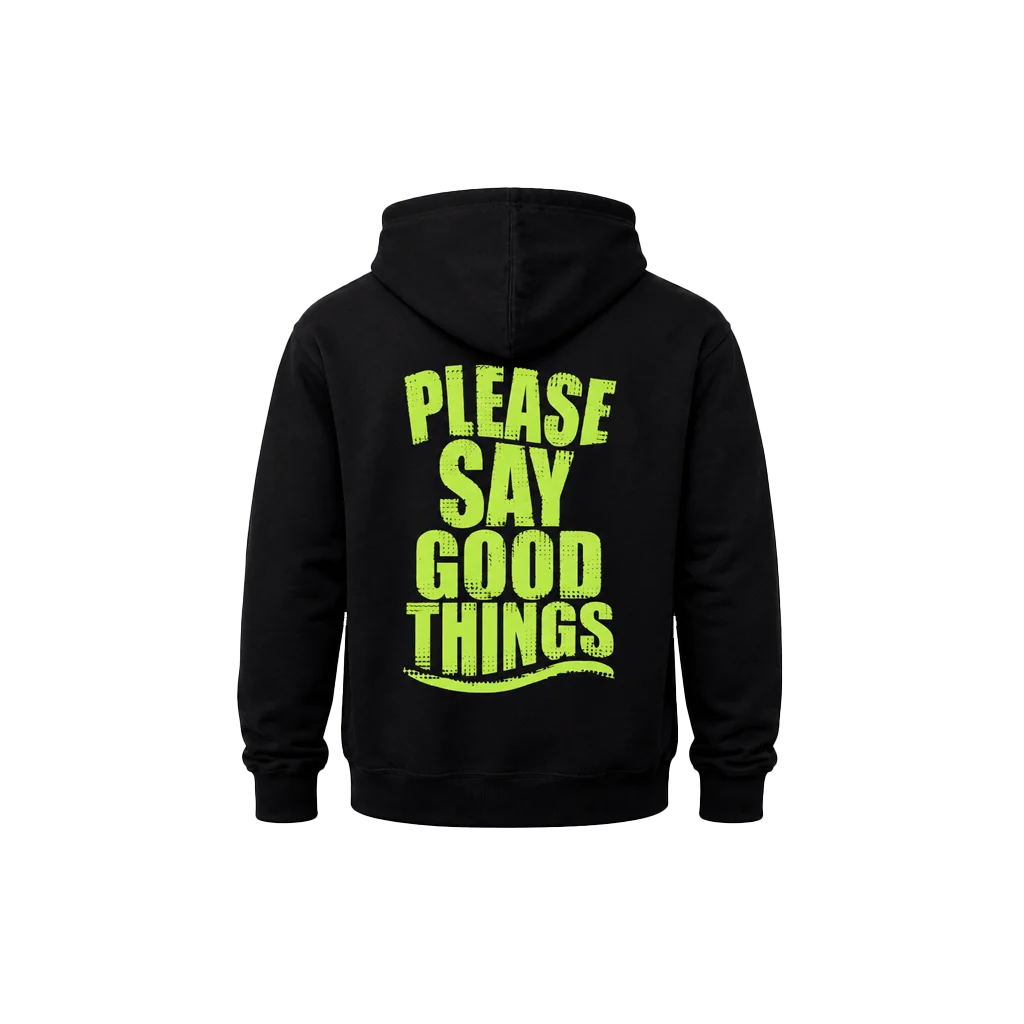 Please Say Good Things Dual Print Hoodie