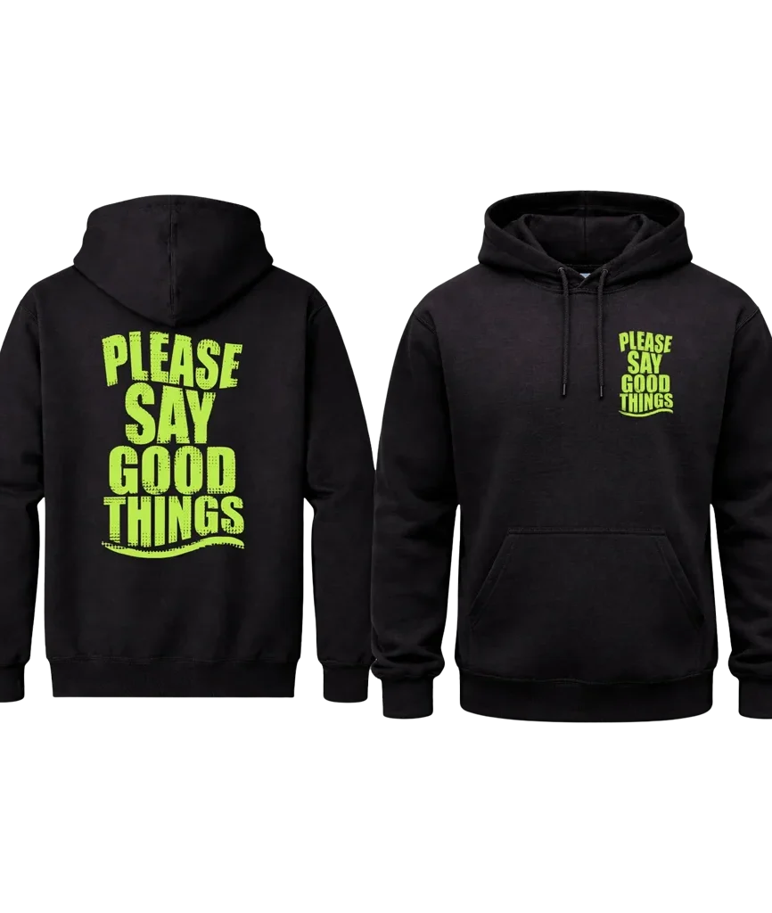 Please Say Good Things Dual Print Hoodie