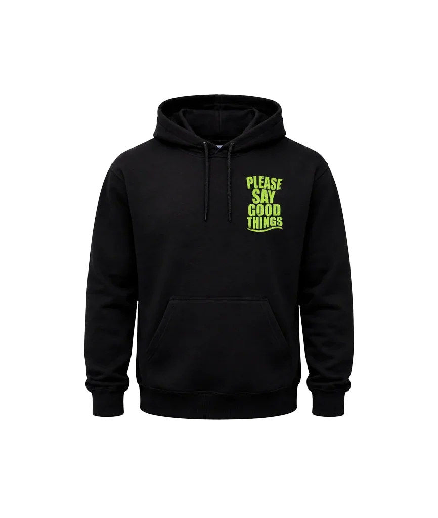 Please Say Good Things Dual Print Hoodie