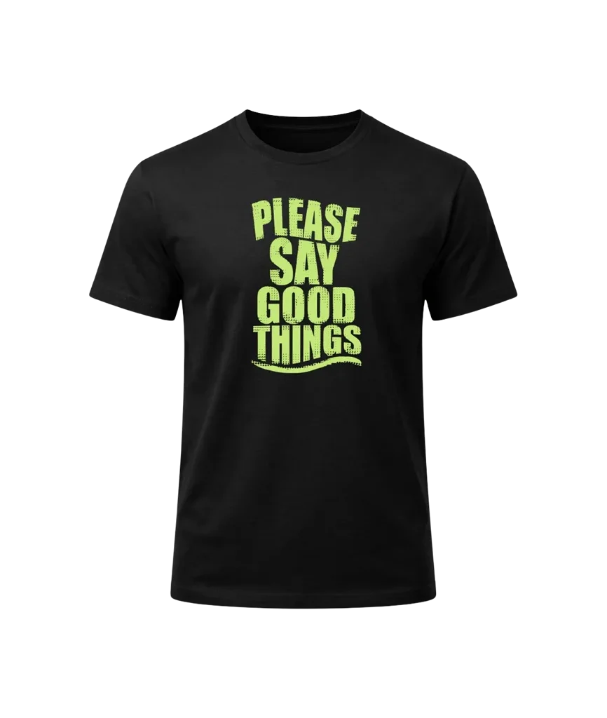 Please Say Good Things Graphic T-Shirt