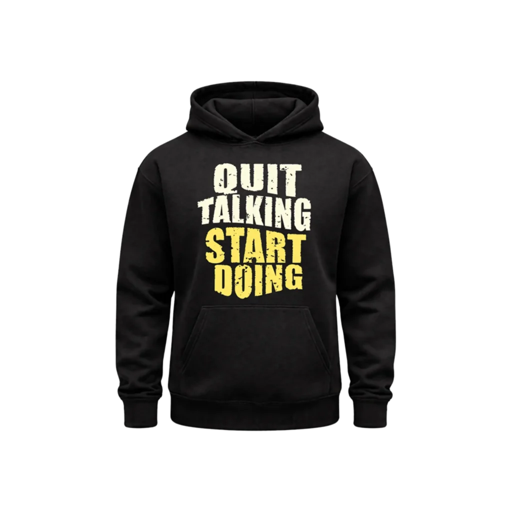 Quit Talking, Start Doing Graphic Hoodie