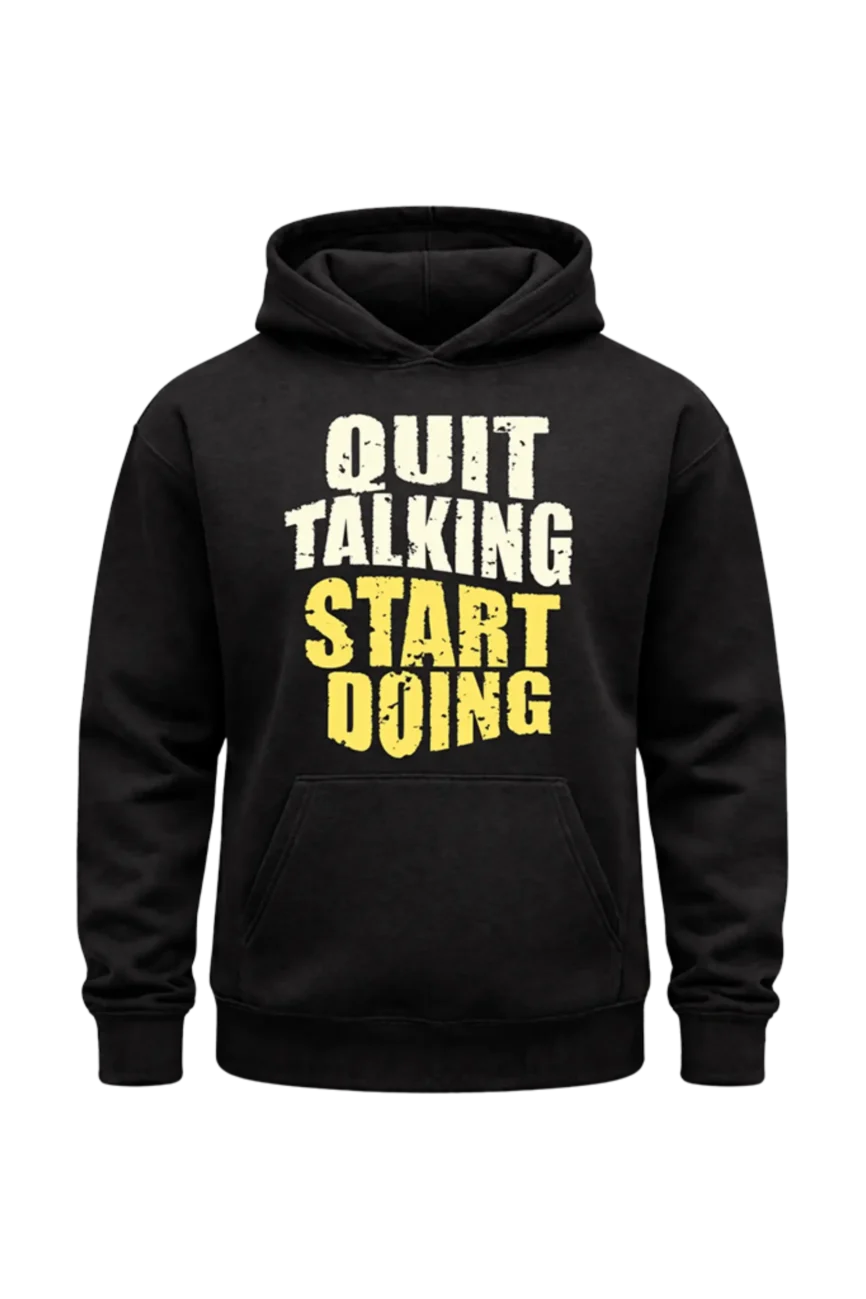 Quit Talking, Start Doing Graphic Hoodie