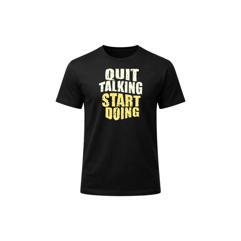 Quit Talking Start Doing Casual T-Shirt