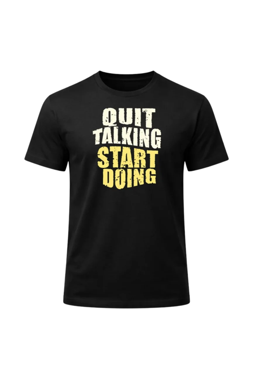 Quit Talking Start Doing Casual T-Shirt