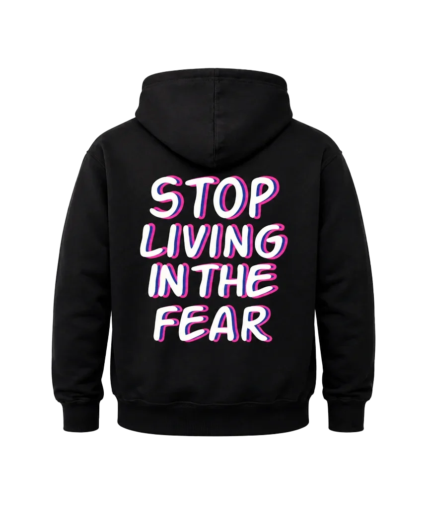 Stop Living in the Fear Front and Back Print Hoodie