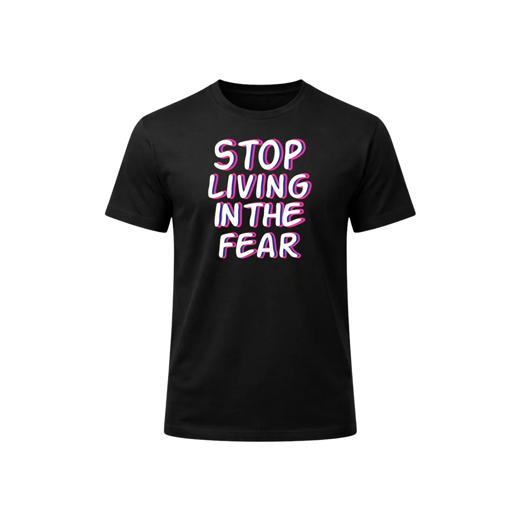 Stop Living In The Fear Graphic T-Shirt