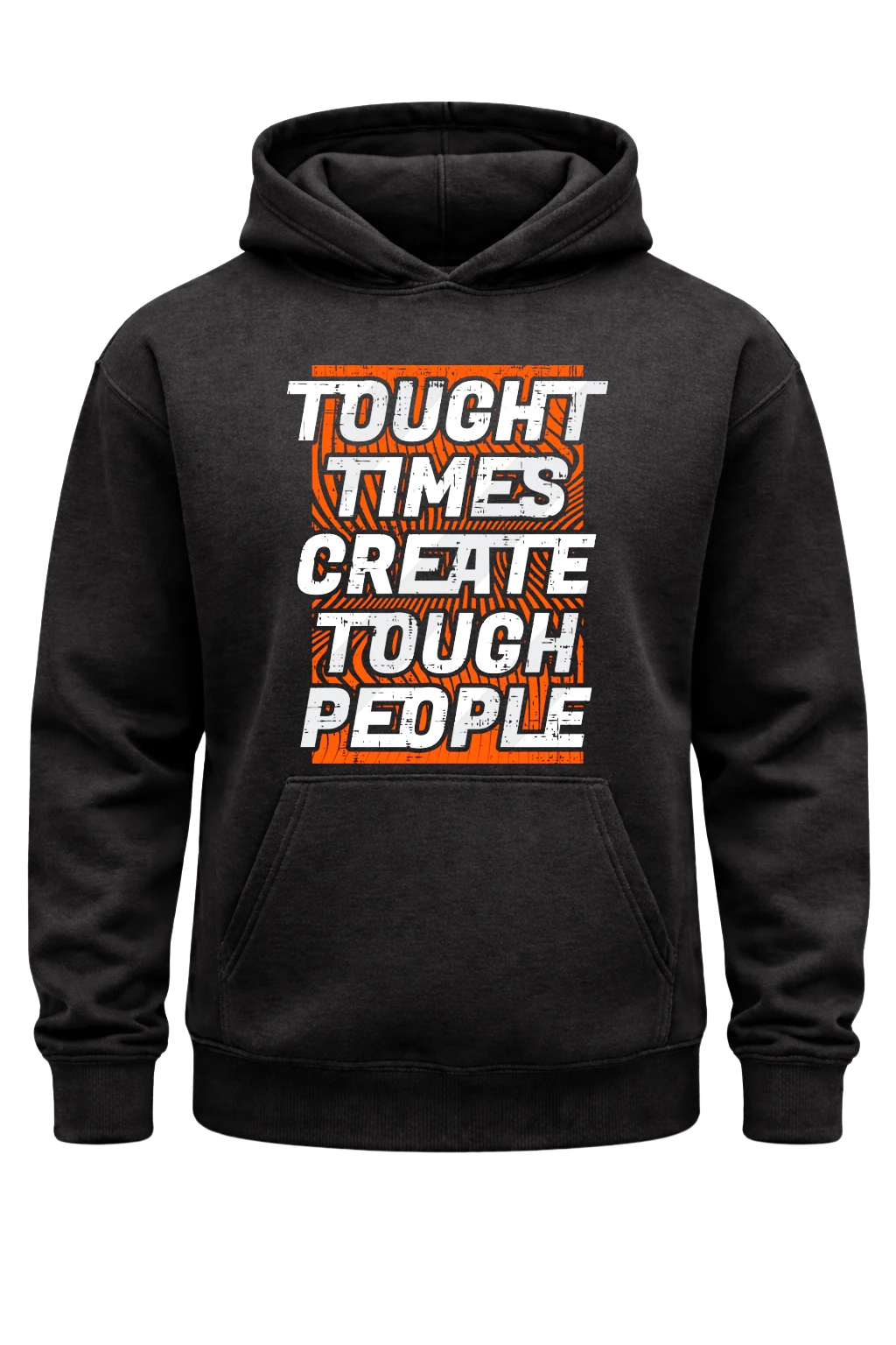 Tough Times Create Tough People Hoodie