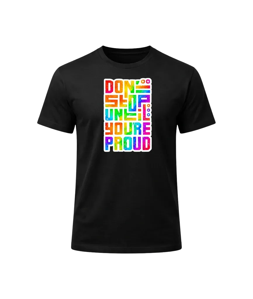 Don’t Stop Until You’re Proud Graphic T-Shirt