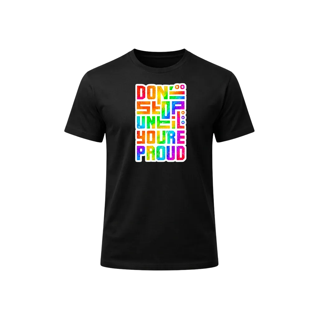 Don’t Stop Until You’re Proud Graphic T-Shirt