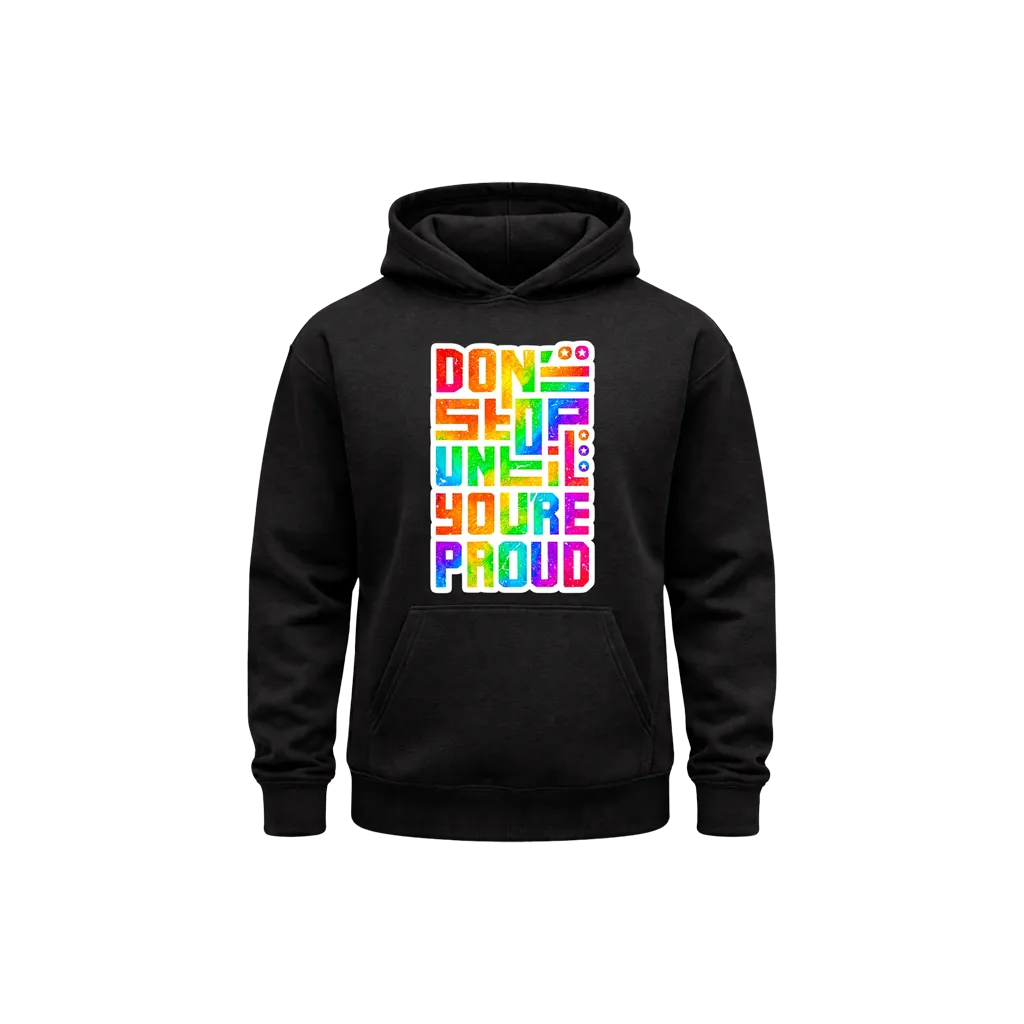 Don’t Stop Until You’re Proud Hoodie