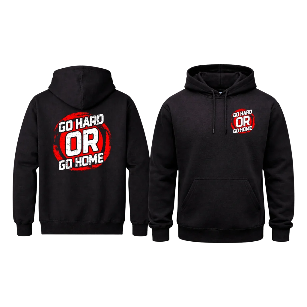 Go Hard Or Go Home Front And Back Print Hoodie