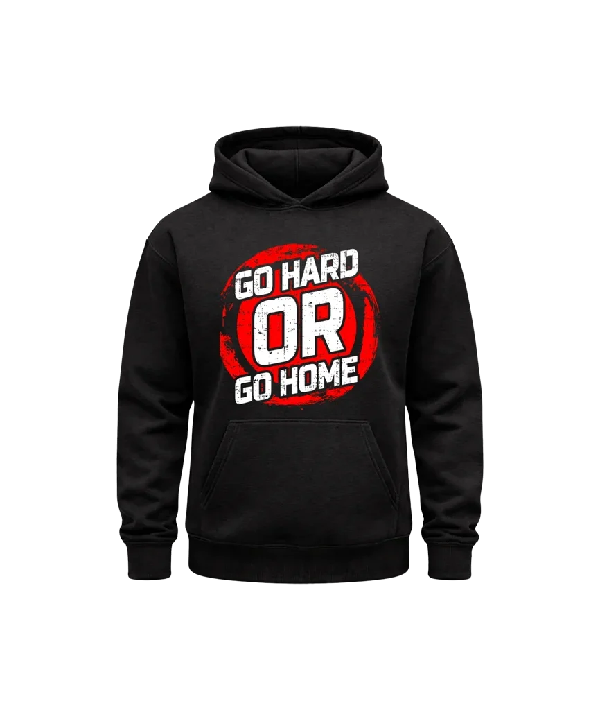 Go Hard Or Go Home Hoodie