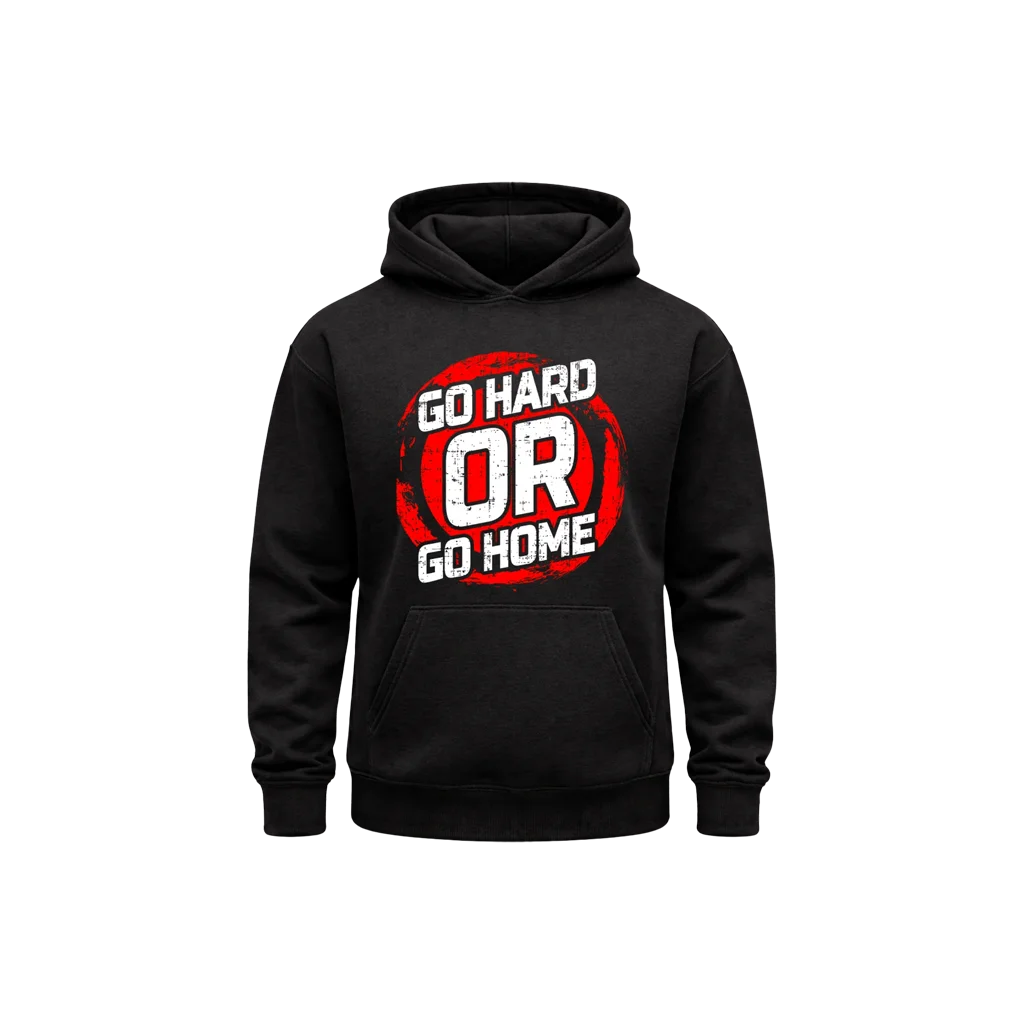 Go Hard Or Go Home Hoodie