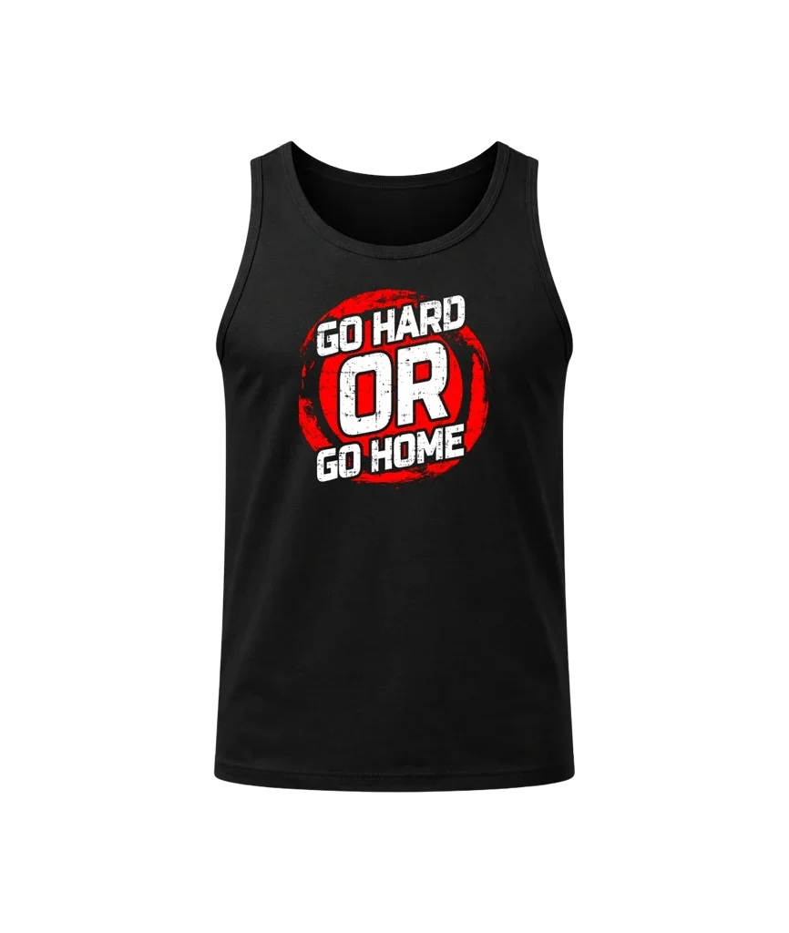 Go Hard Or Go Home Tank Top
