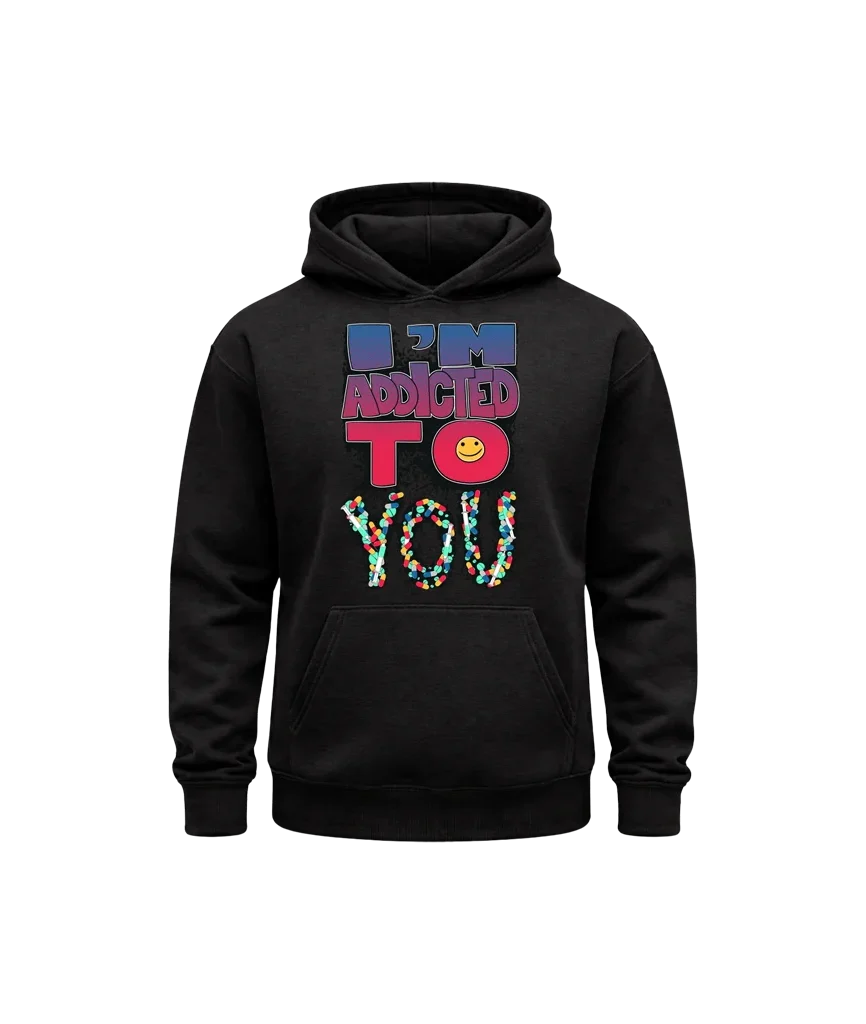 I’m Addicted To You Hoodie