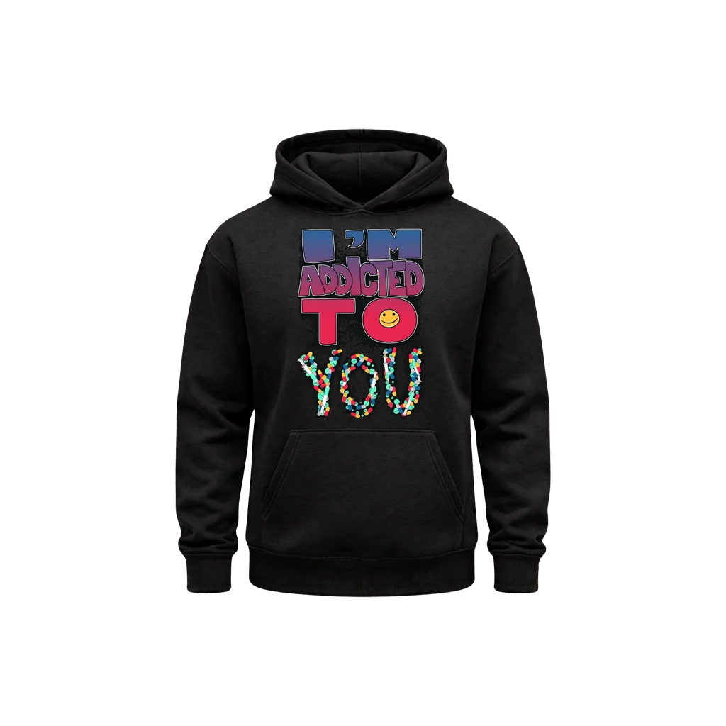 I’m Addicted To You Hoodie