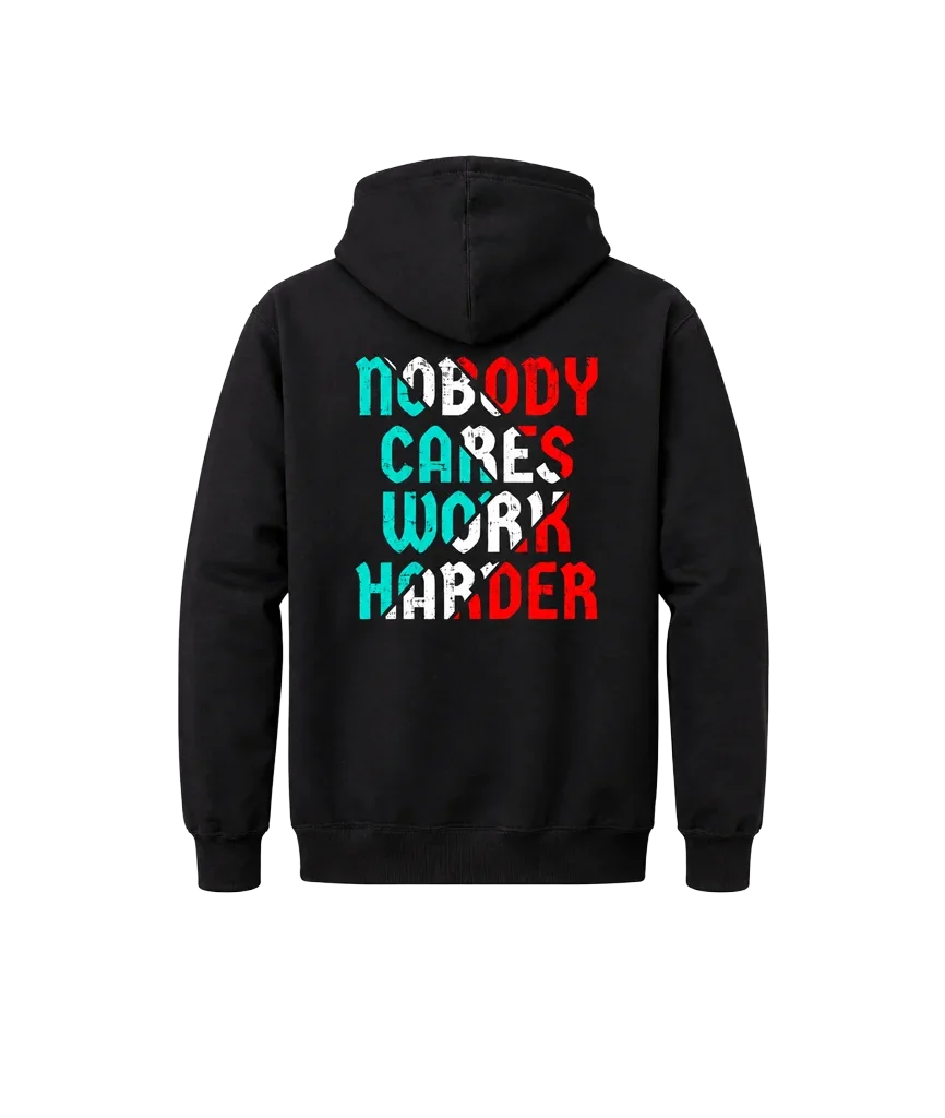 Nobody Cares Work Harder Front And Back Print Hoodie