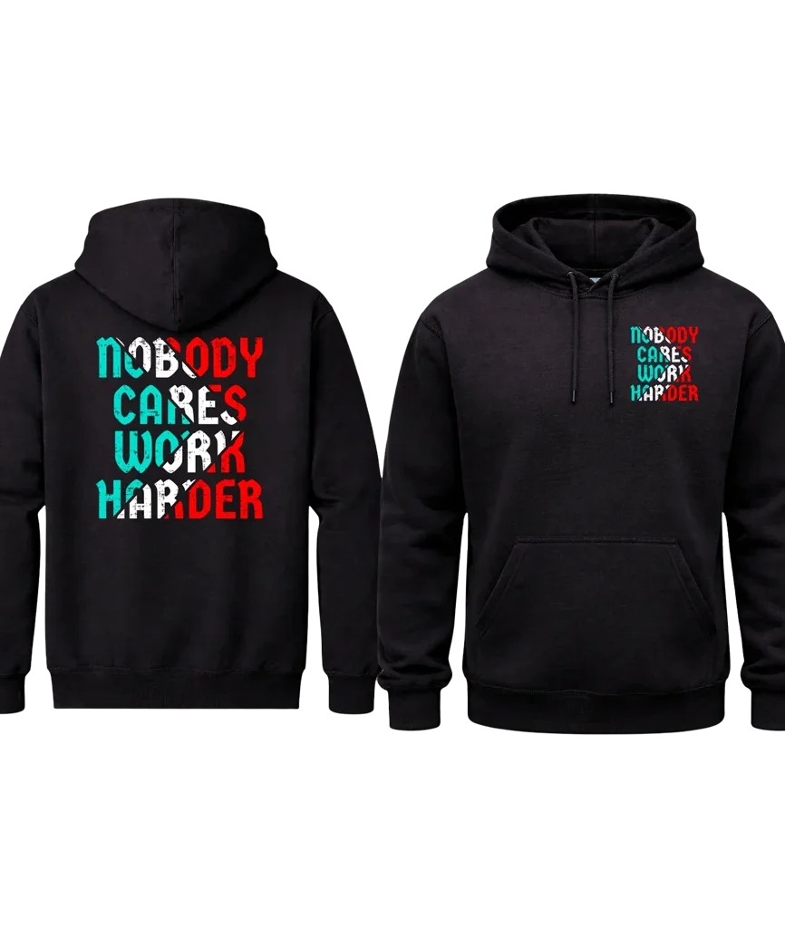 Nobody Cares Work Harder Front And Back Print Hoodie