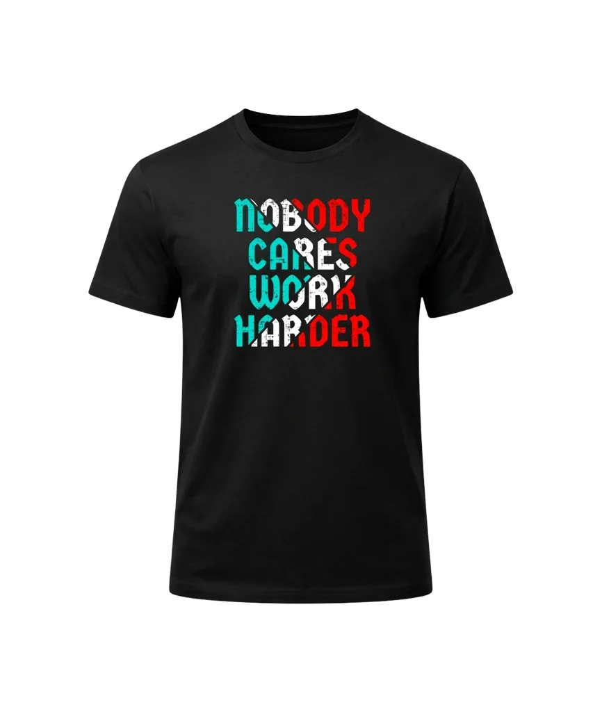 Nobody Cares Work Harder Graphic T-Shirt
