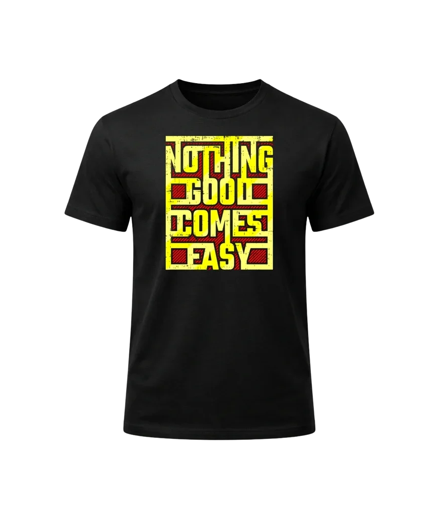 Nothing Good Comes Easy Graphic T-Shirt