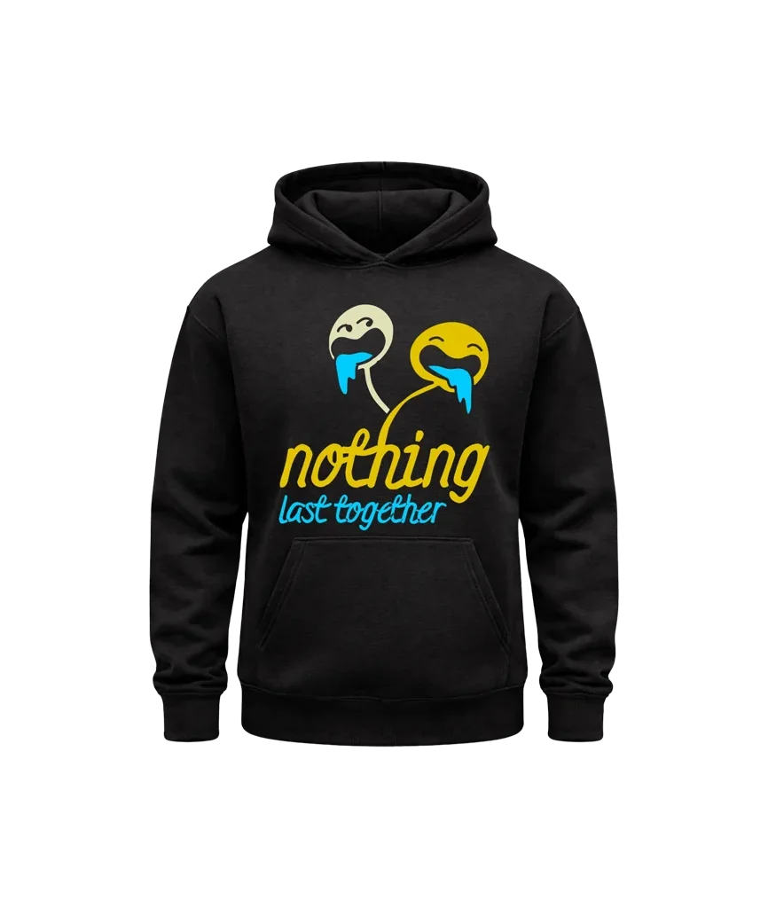 Nothing Last Together Hoodie