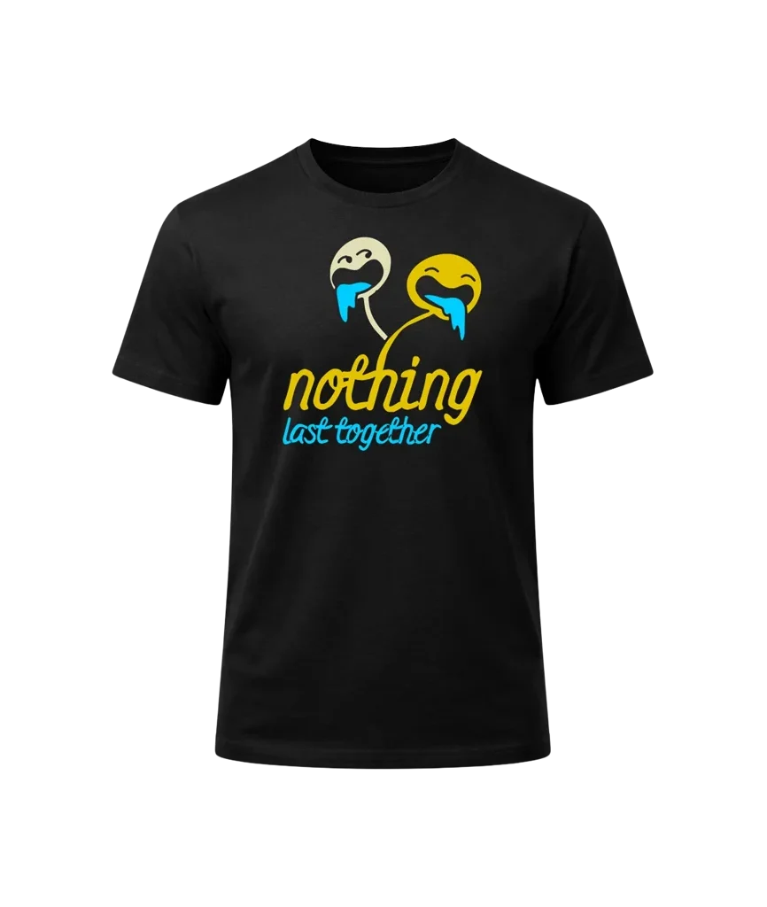 Nothing Last Together T-Shirt