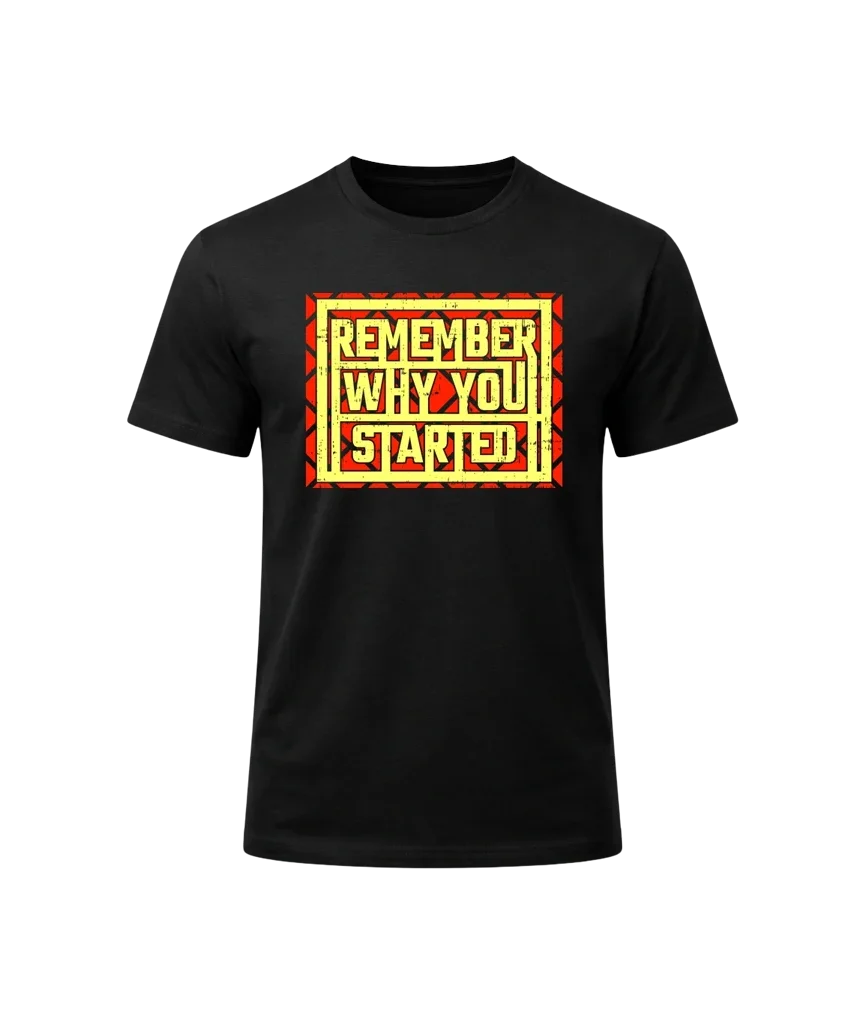 Remember Why You Started Graphic T-Shirt