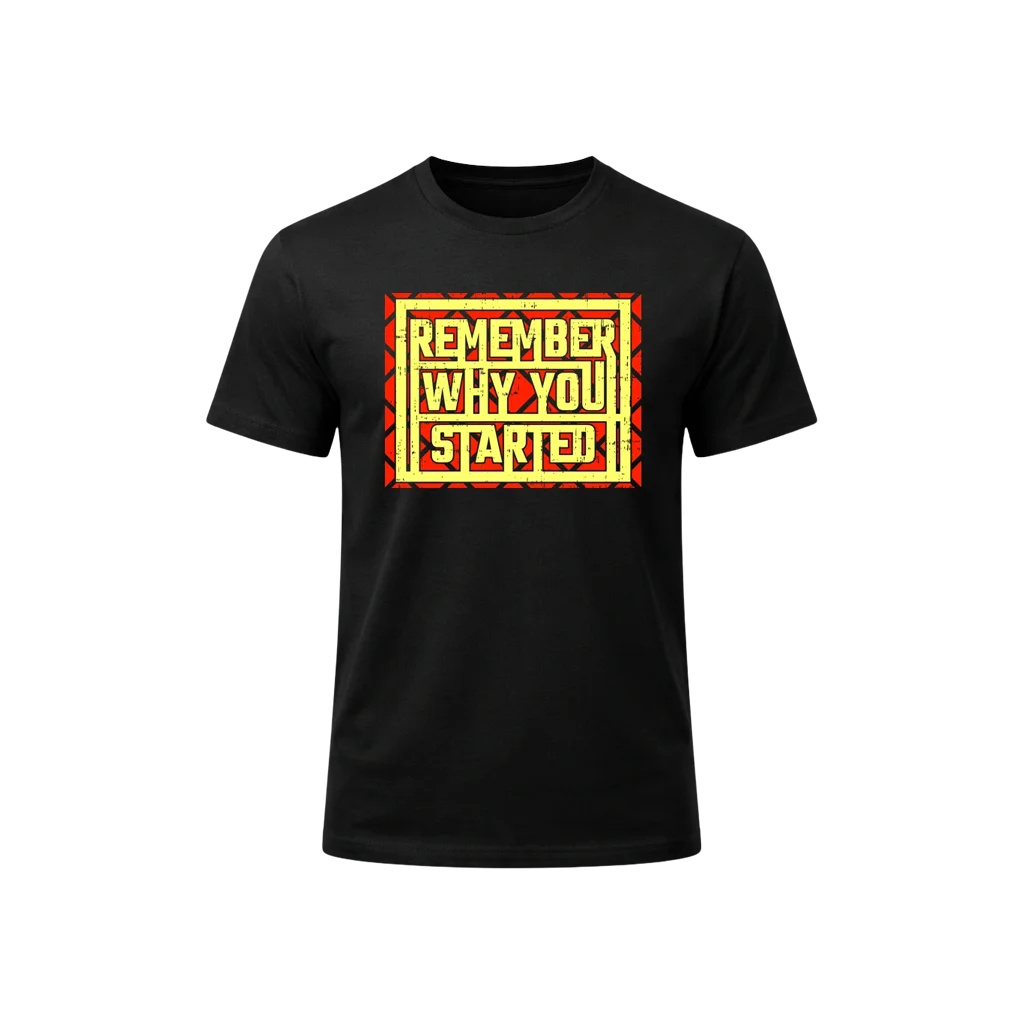 Remember Why You Started Graphic T-Shirt