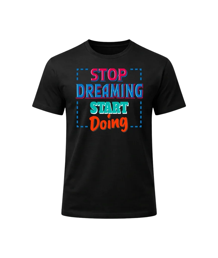 Stop Dreaming, Start Doing Graphic T-Shirt