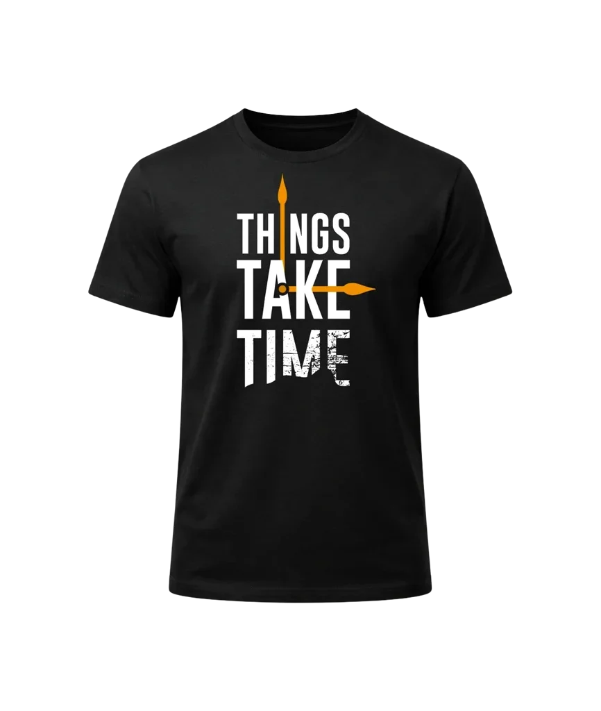 Things Take Time Graphic T-Shirt