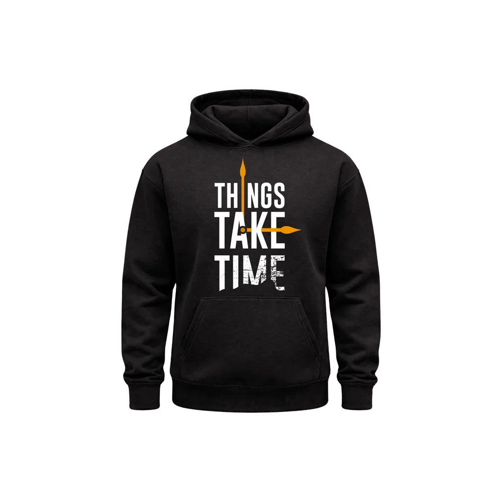 Things Take Time Hoodie