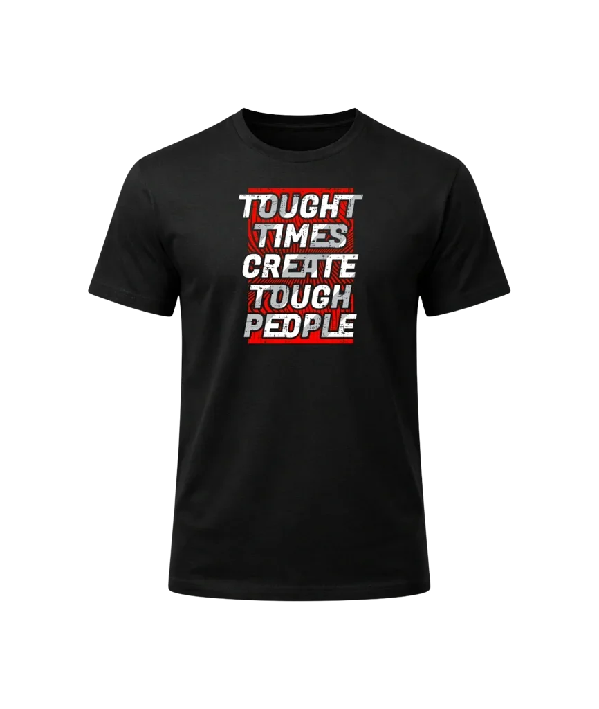 Tough Times Create Tough People Graphic T-Shirt