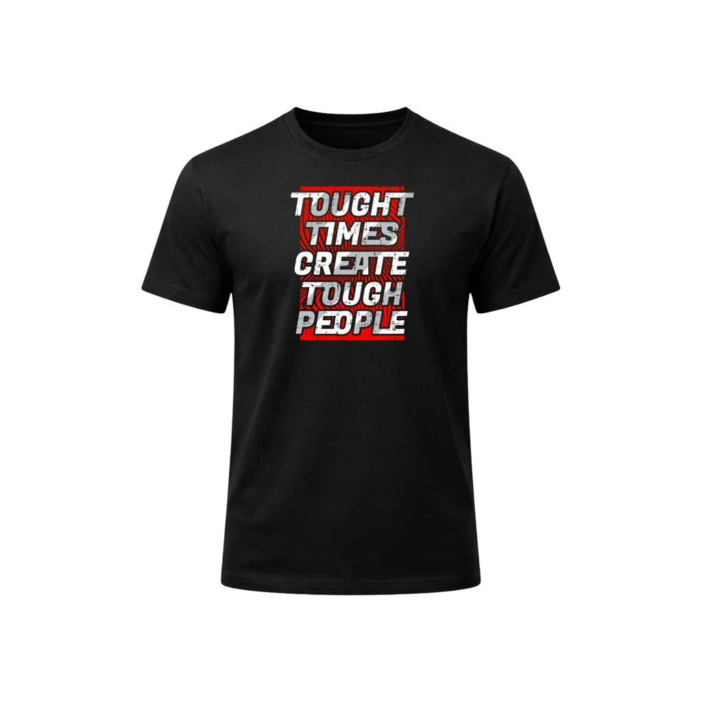 Tough Times Create Tough People Graphic T-Shirt