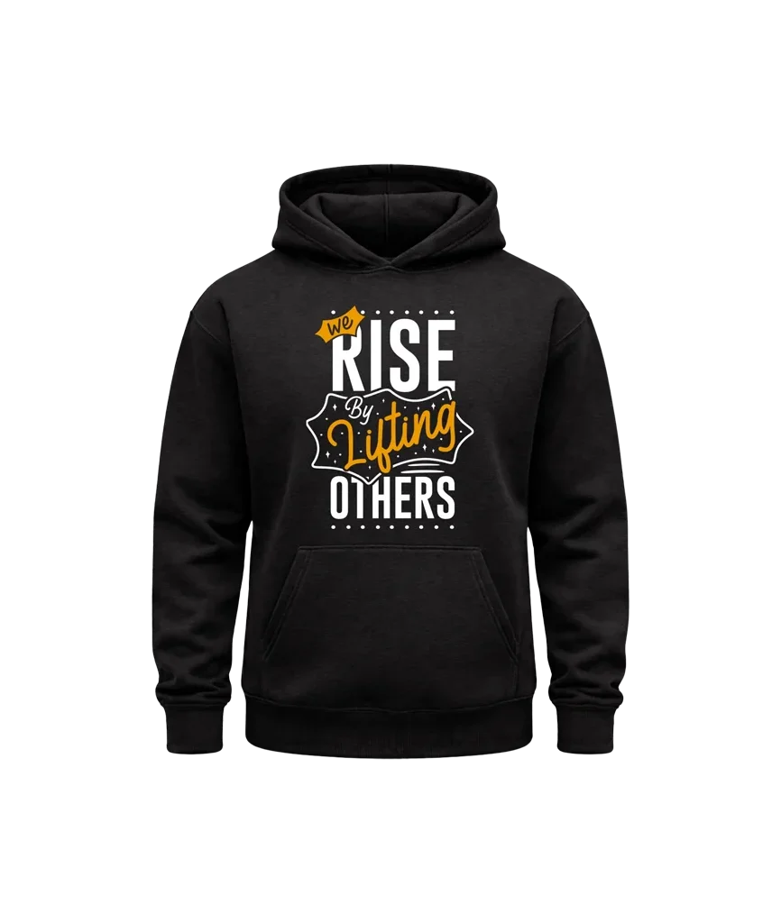 We Rise By Lifting Others Hoodie