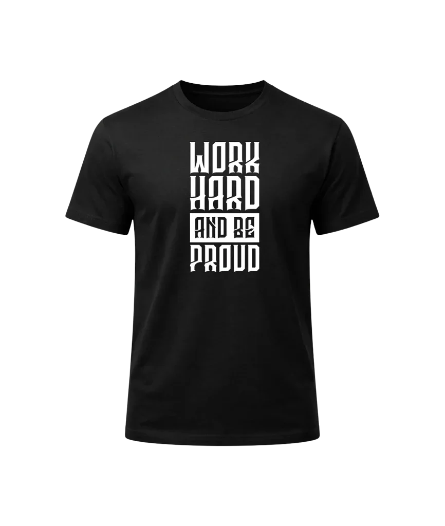 Work Hard And Be Proud Graphic T-Shirt