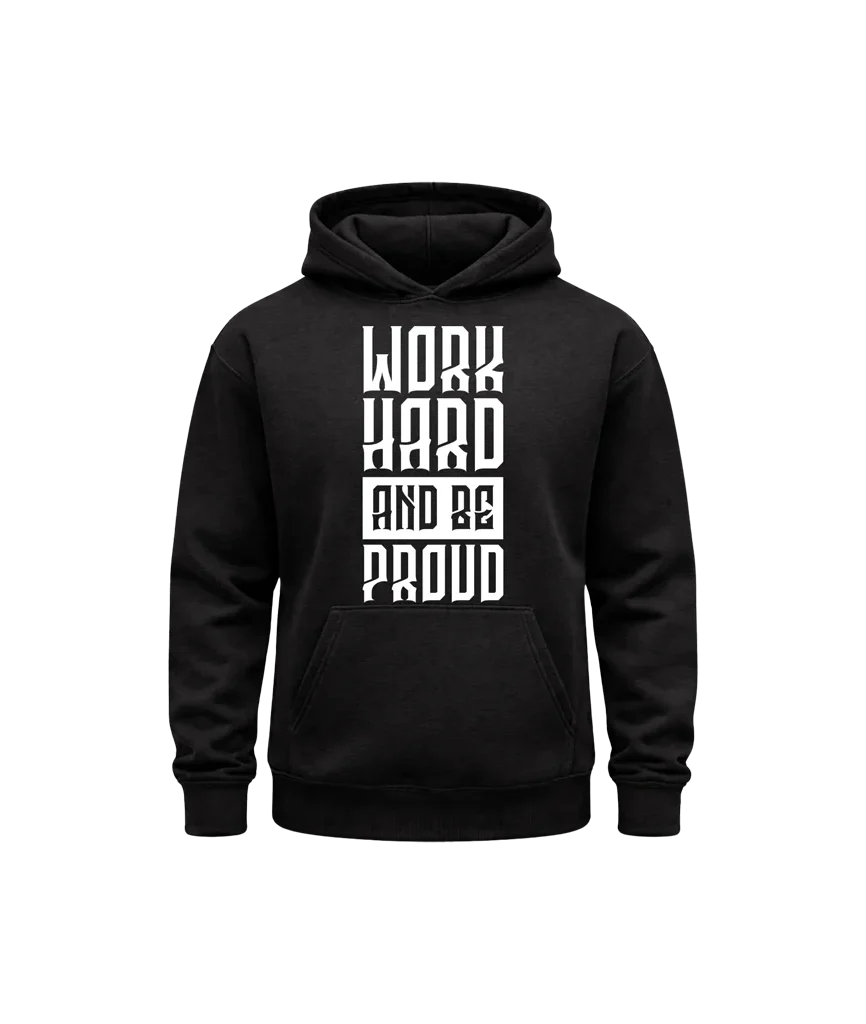 Work Hard And Be Proud Hoodie