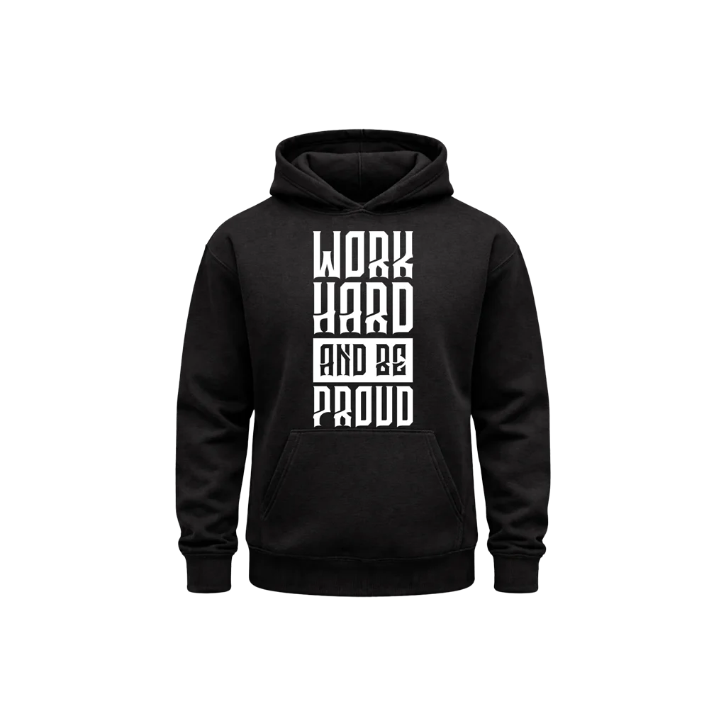 Work Hard And Be Proud Hoodie