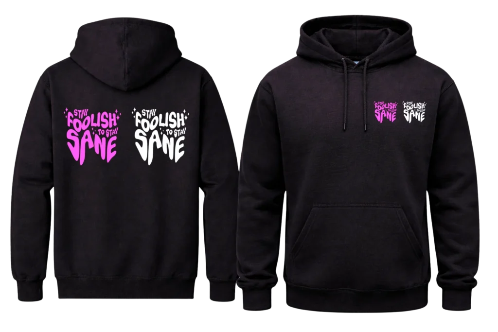 Stay Foolish To Stay Sane Front And Back Print Hoodie