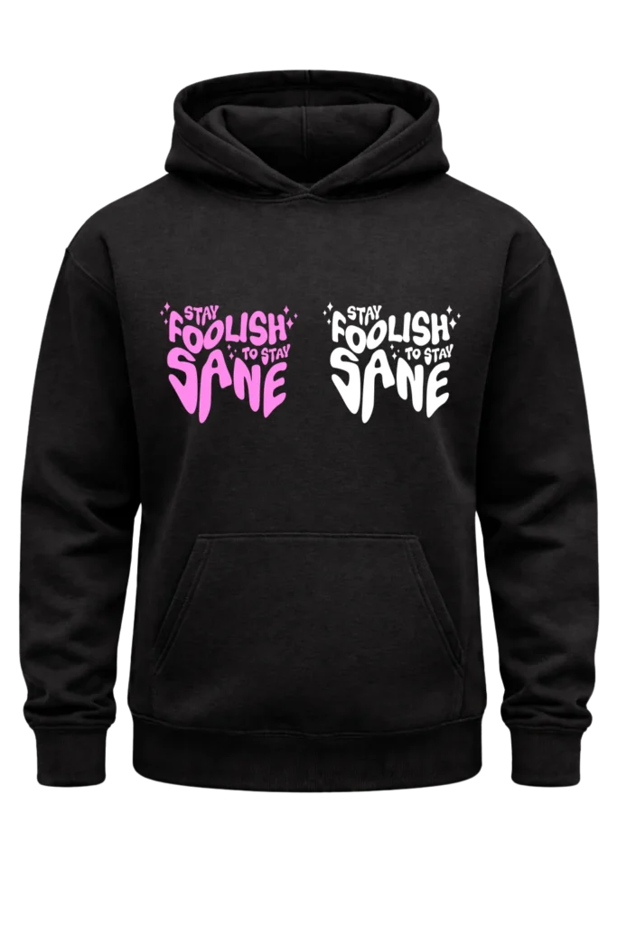 Stay Foolish To Stay Sane Black Hoodie