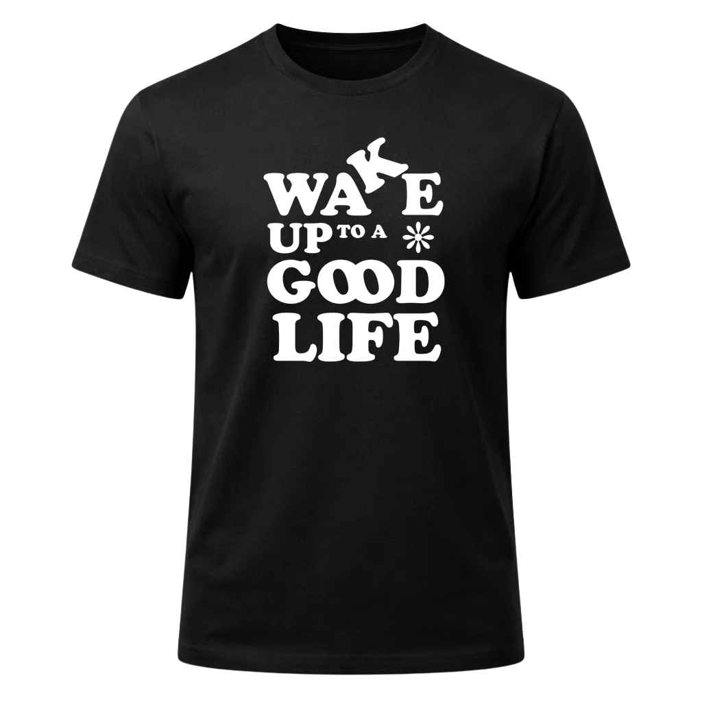 Wake Up To A Good Life Graphic T-Shirt