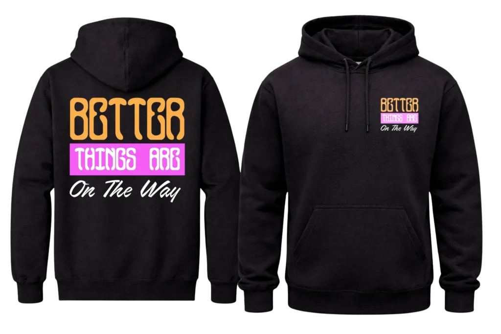 Better Things Are On The Way Front And Back Print Hoodie