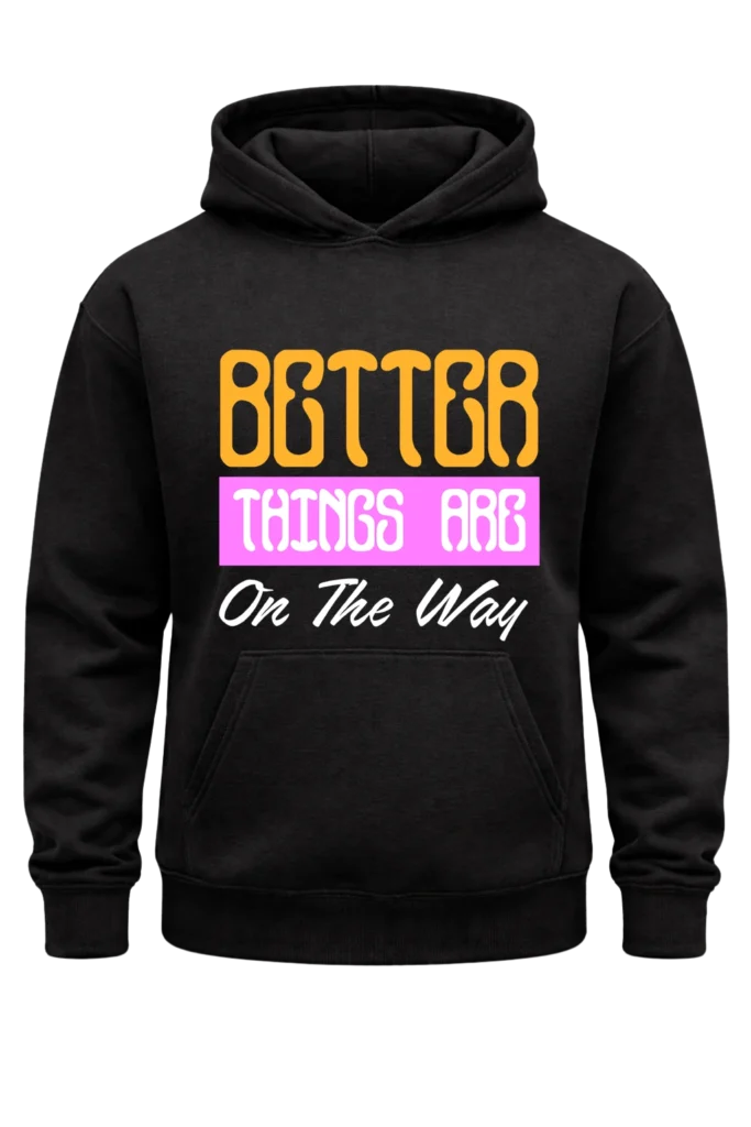 Better Things Are On The Way Black Hoodie